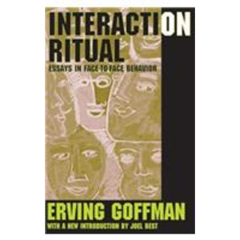 interaction ritual: essays in face-to-face behavior