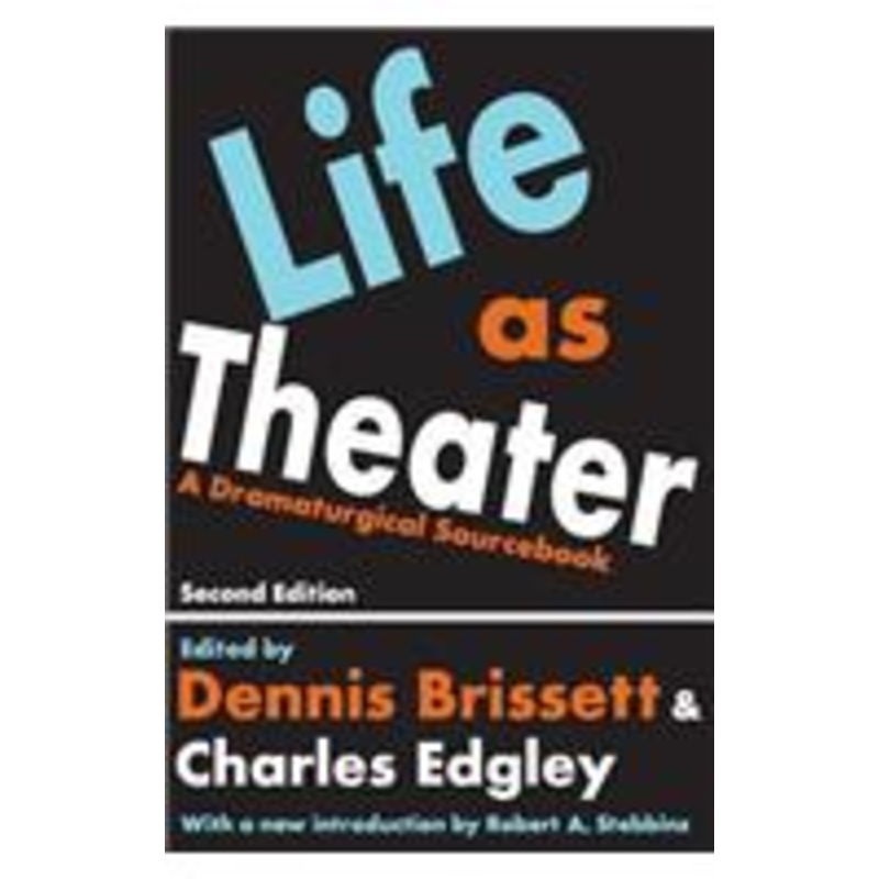 life as theater: a dramaturgical sourcebook