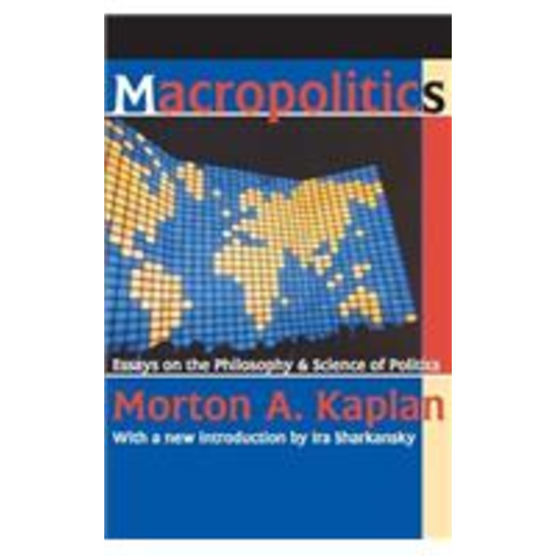 macropolitics: essays on the philosophy and science of politics