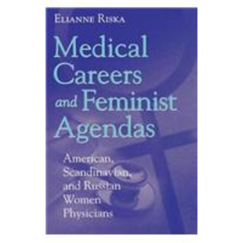 medical careers and feminist agendas: american, scandinavian and russian women physicians
