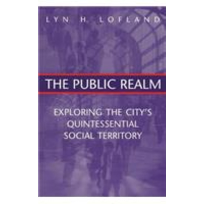 the public realm: exploring the city’s quintessential social territory