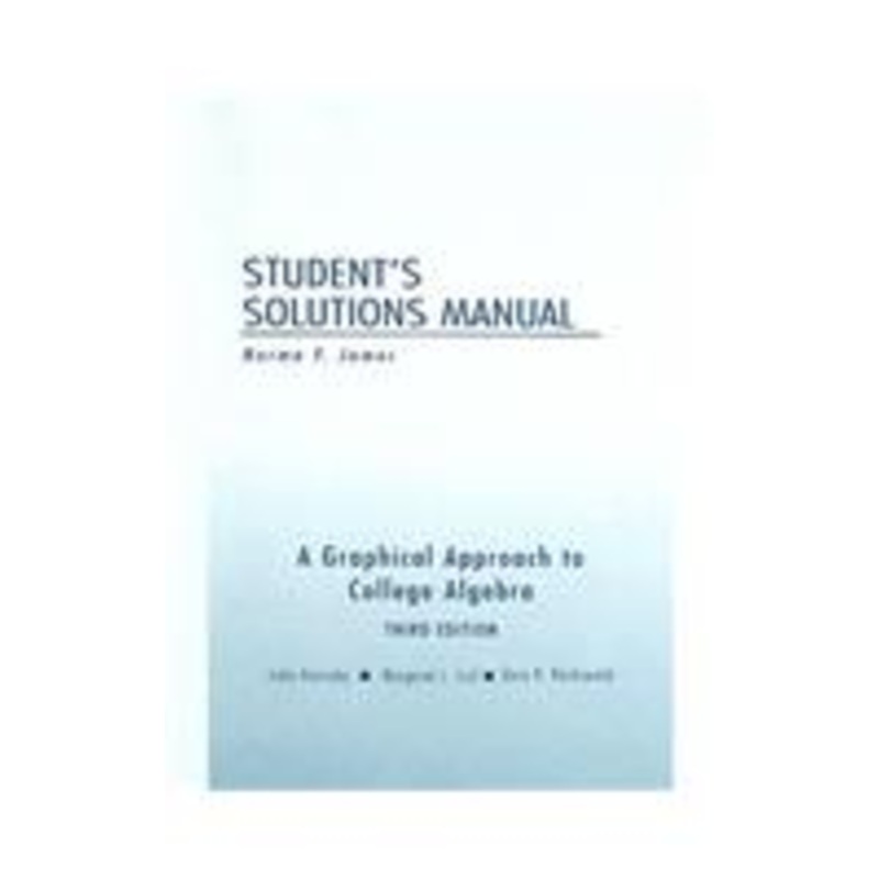 a graphical approach to college algebra student’s solutions manual