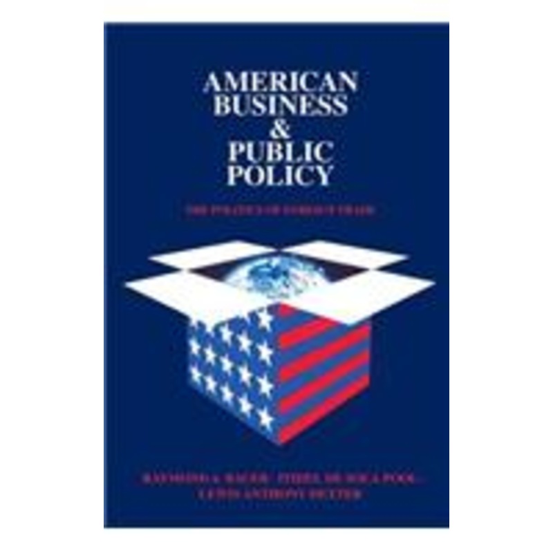 american business and public policy: the politics of foreign trade