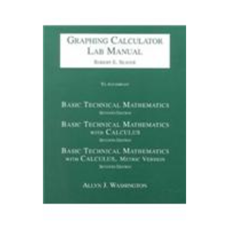basic technical mathematics/basic technical mathematics with calculus/basic technical mathematics with calculus, metric version: graphing calculator lab manual