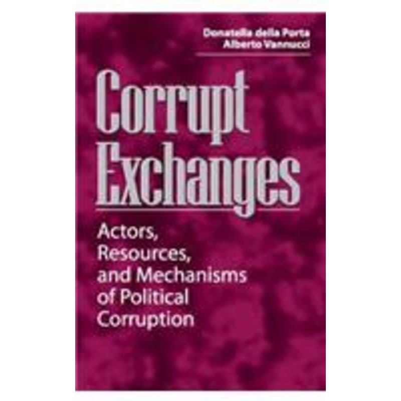 corrupt exchanges: actors, resources, and mechanisms of political corruption