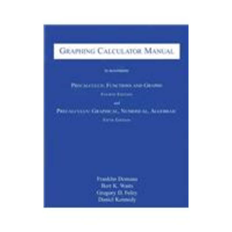 graphing calculator manual to accompany precalculus: functions and graphs and precalculus: graphical, numerical, algebraic