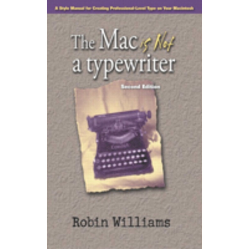 mac is not a typewriter, the: a style manual for creating professional-level type on your macintosh