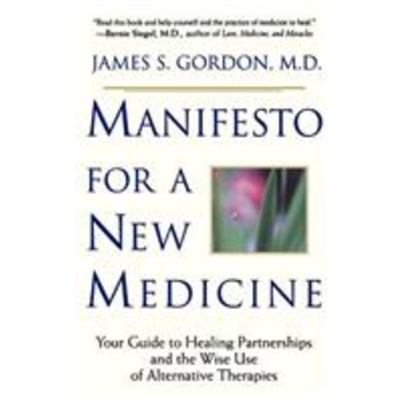 manifesto for a new medicine: your guide to healing partnerships and the wise use of alternative therapies