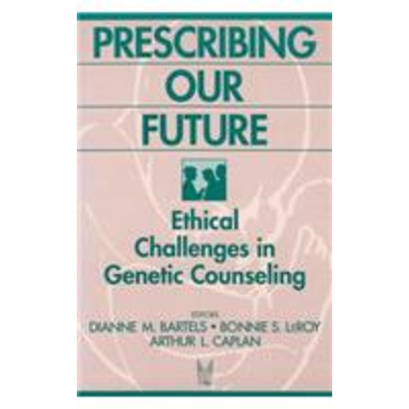 prescribing our future: ethical challenges in genetic counseling