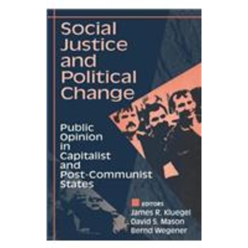 social justice and political change: public opinion in capitalist and post-communist states
