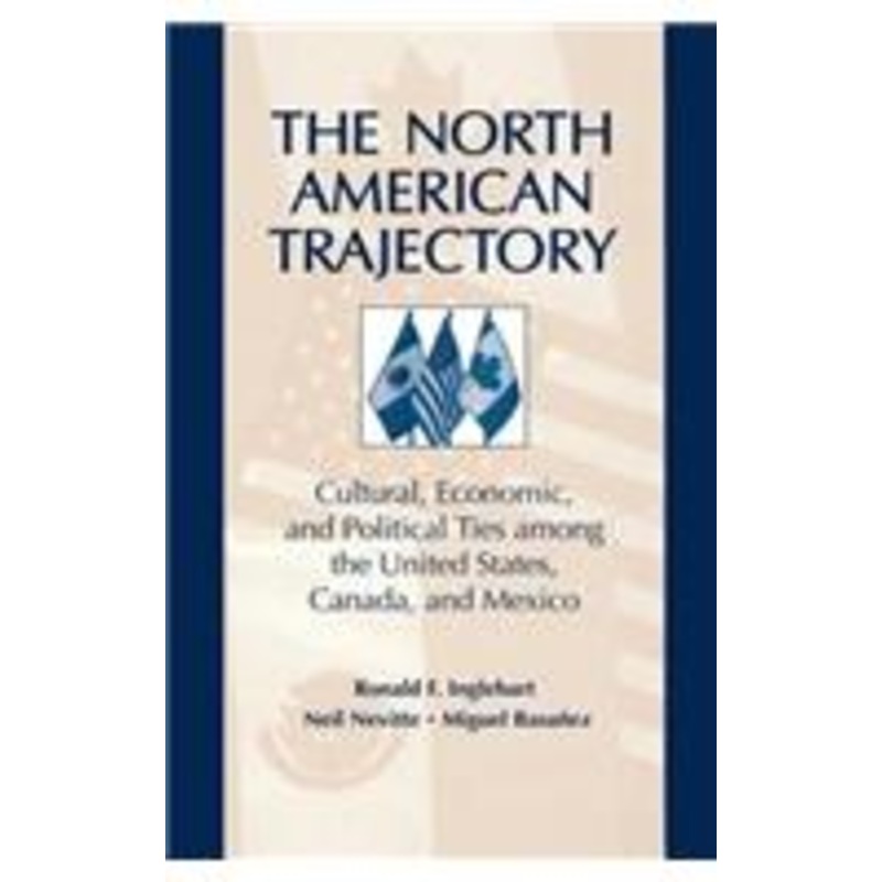 the north american trajectory: cultural, economic, and political ties among the united states, canada and mexico