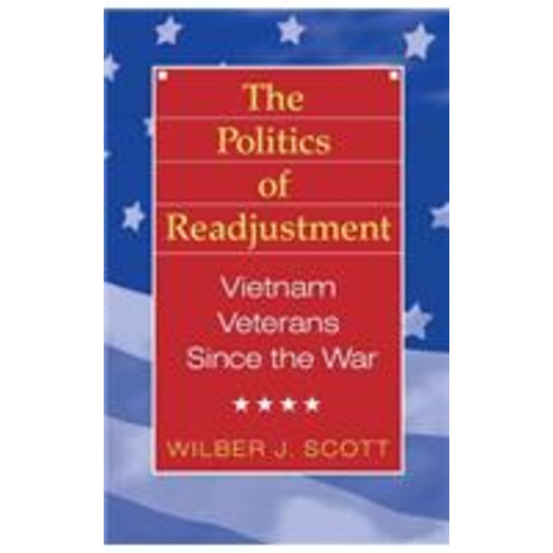 the politics of readjustment: vietnam veterans since the war