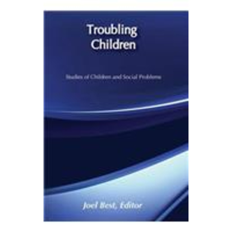 troubling children: studies of children and social problems