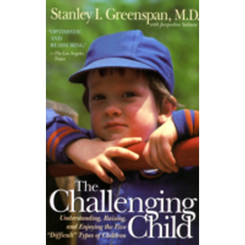 challenging child: understanding, raising, and enjoying the five difficult types of children