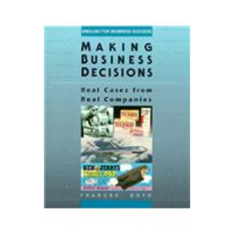 making business decisions: real cases from real companies: real cases from real companies