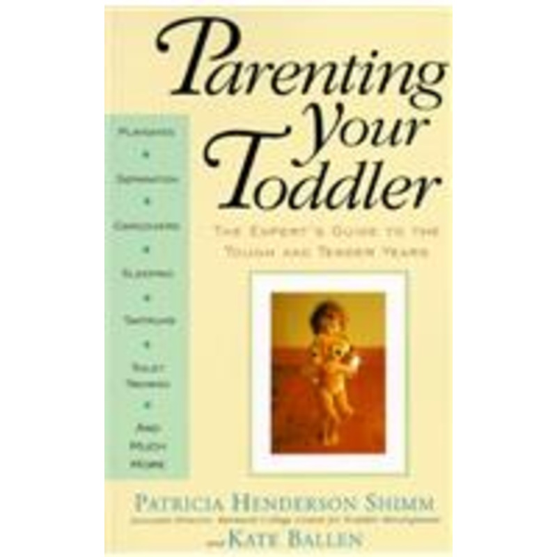 parenting your toddler: the expert’s guide to the tough and tender years