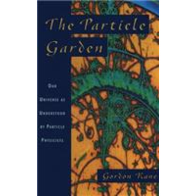 particle garden: our universe as understood by particle physicists