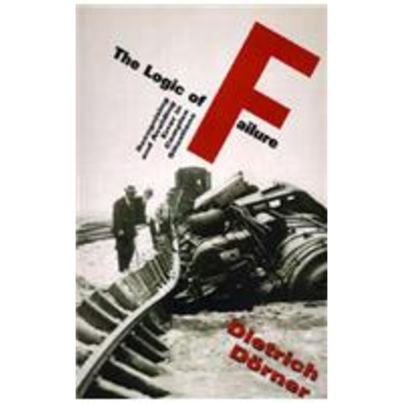 the logic of failure: recognizing and avoiding error in complex situations