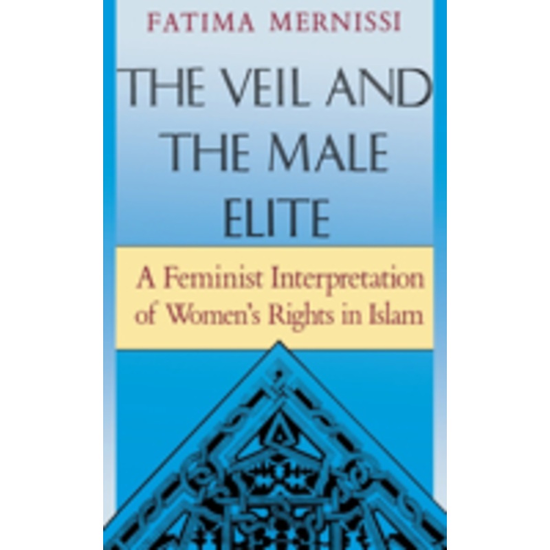 the veil and the male elite: a feminist interpretation of women’s rights in islam