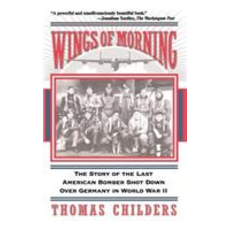 wings of morning: the story of the last american bomber shot down over germany in world war ii