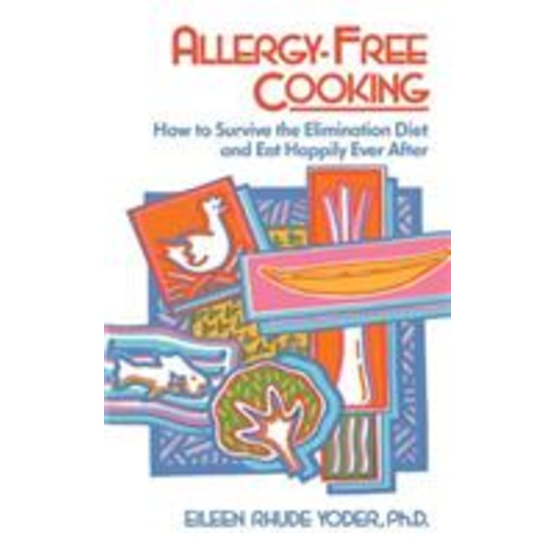 allergy-free cooking: how to survive the elimination diet and eat happily ever after