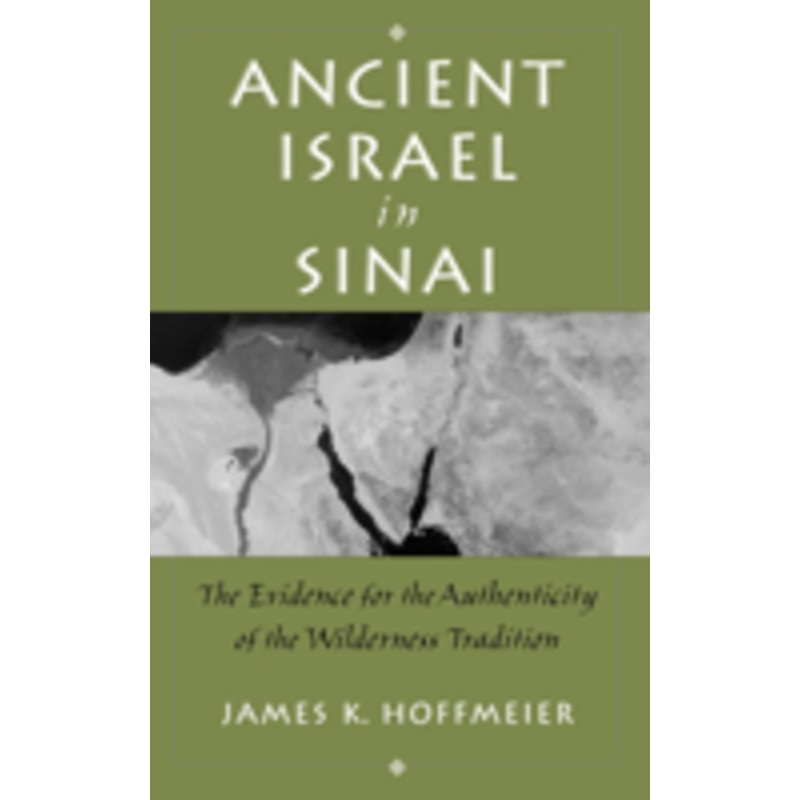 ancient israel in sinai: the evidence for the authenticity of the wilderness tradition