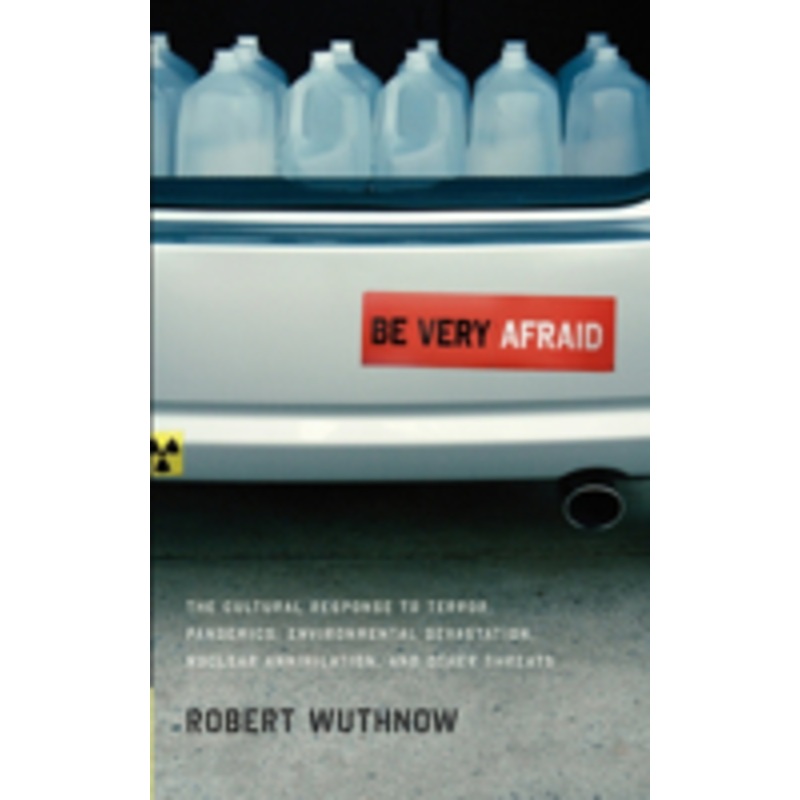 be very afraid: the cultural response to terror, pandemics, environmental devastation, nuclear annihilation, and other threats