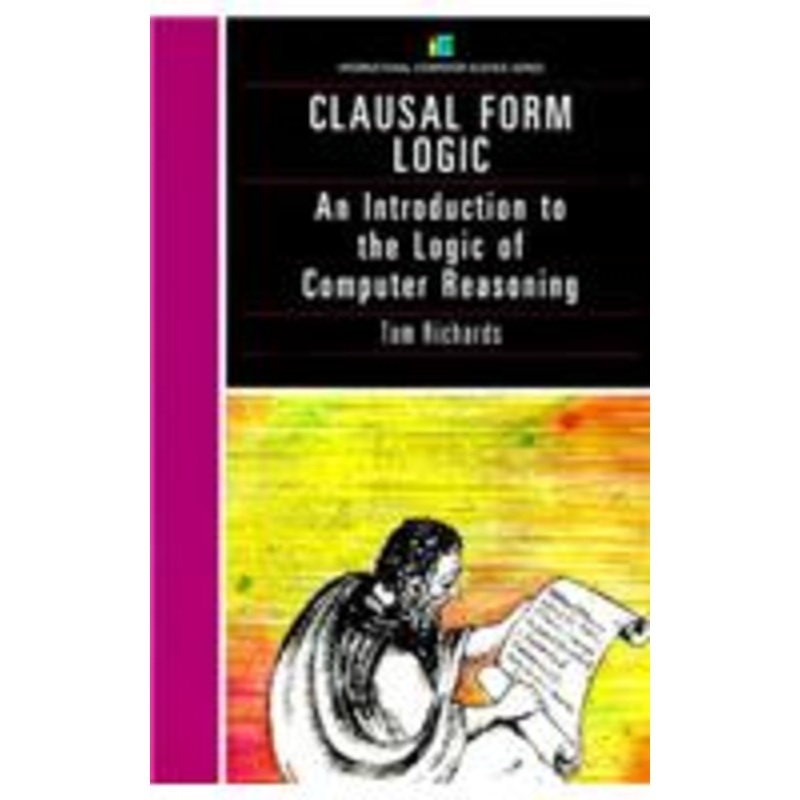 clausal form logic: an introduction to the logic of computer reasoning