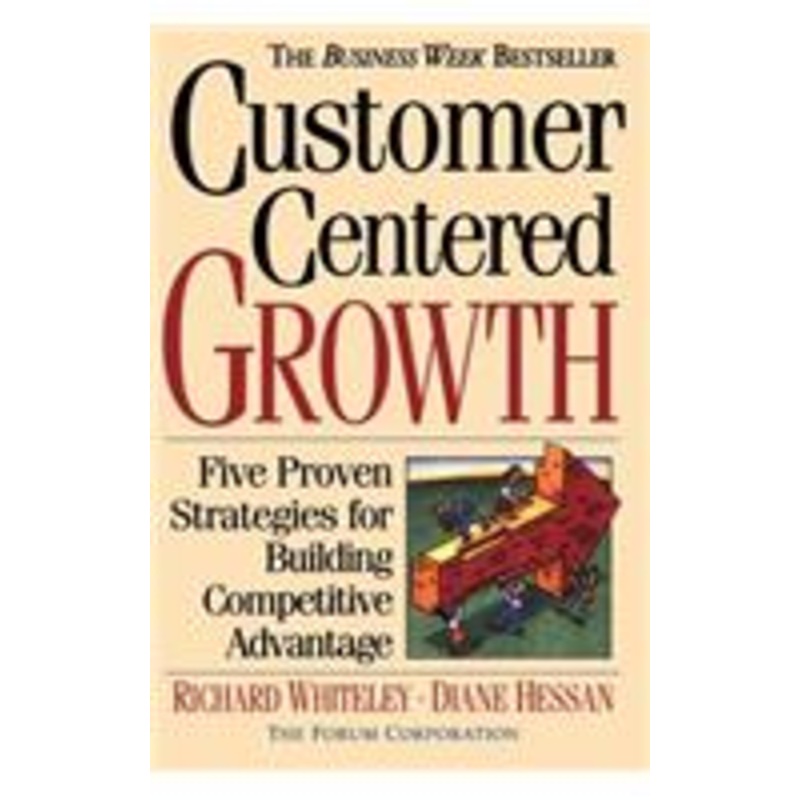 customer-centered growth: five proven strategies for building competitive advantage