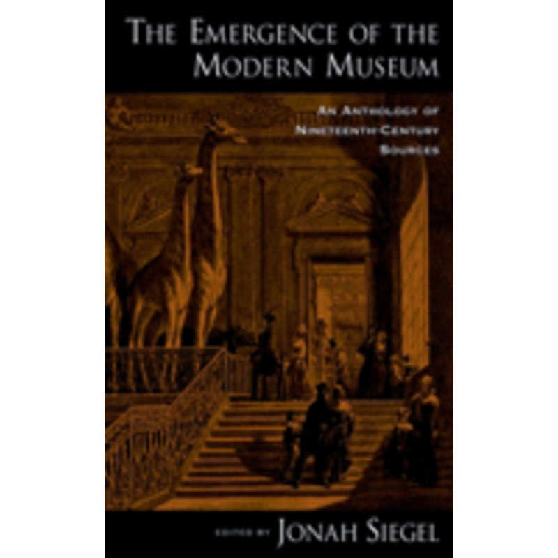 emergence of the modern museum: an anthology of nineteenth-century sources