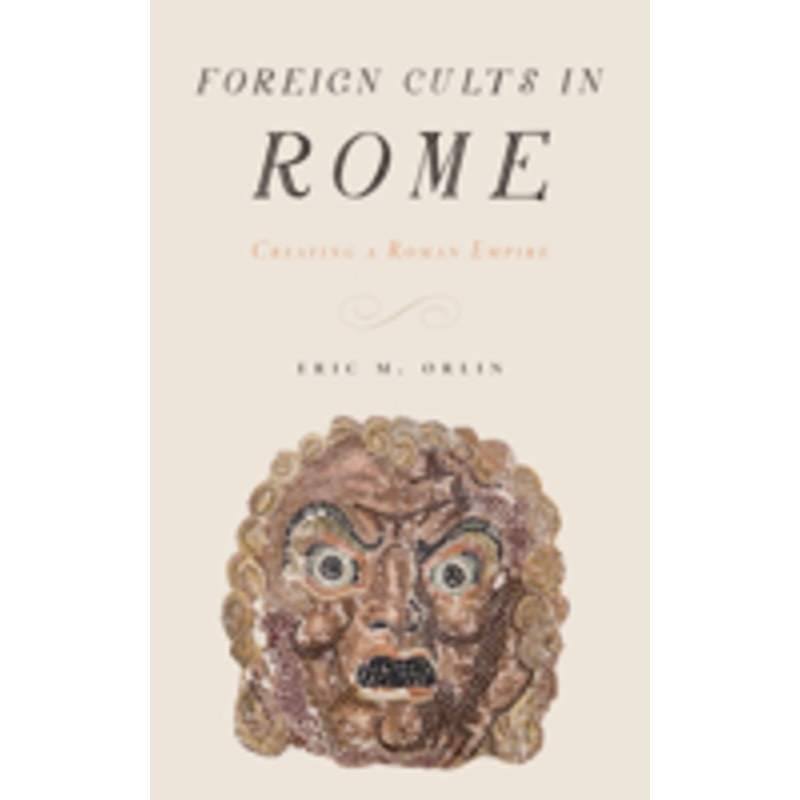 foreign cults in rome: creating a roman empire