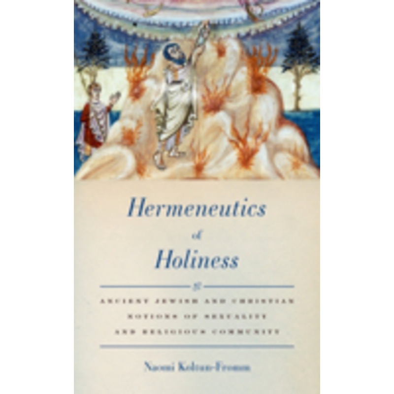 hermeneutics of holiness: ancient jewish and christian notions of sexuality and religious community
