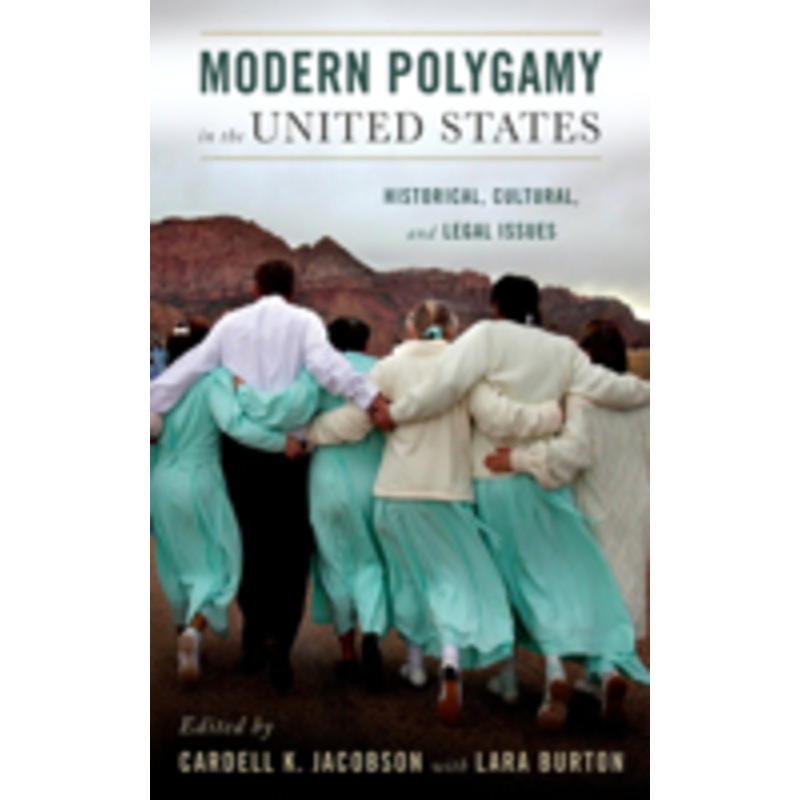 modern polygamy in the united states: historical, cultural, and legal issues