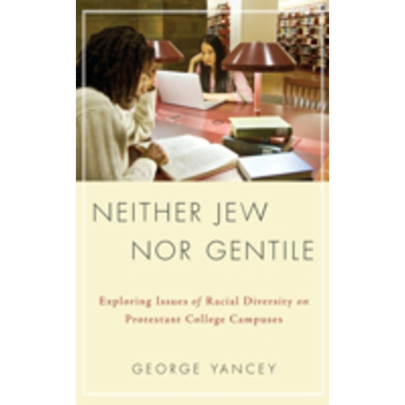 neither jew nor gentile: exploring issues of racial diversity on protestant college campuses