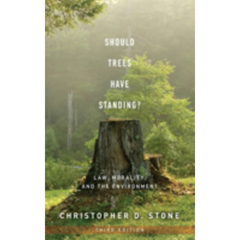 should trees have standing?: law, morality, and the environment