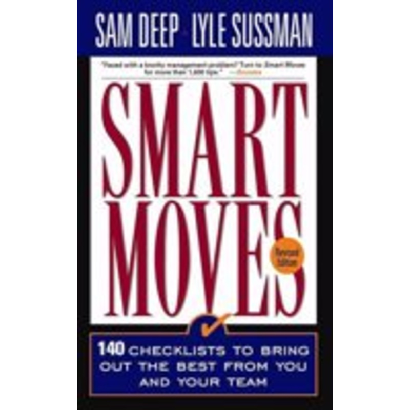 smart moves: 140 checklists to bring out the best from you and and your team, revised edition