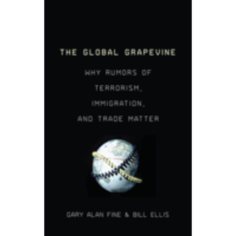 the global grapevine: why rumors of terrorism, immigration, and trade matter