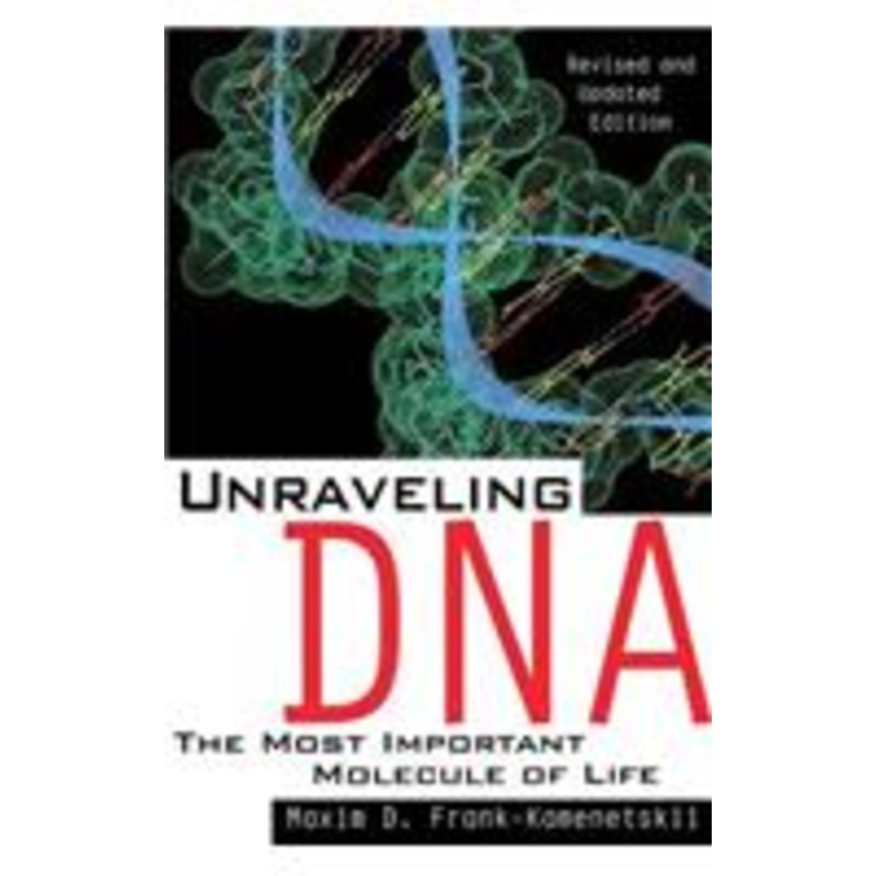 unraveling dna: the most important molecule of life, revised and updated edition