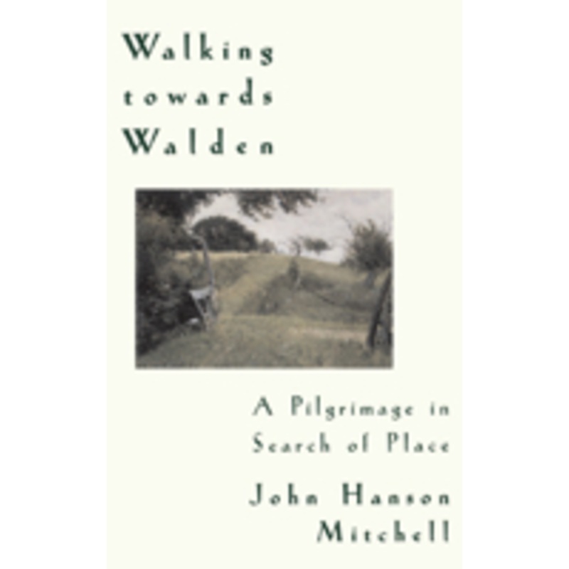 walking towards walden: a pilgrimage in search of place