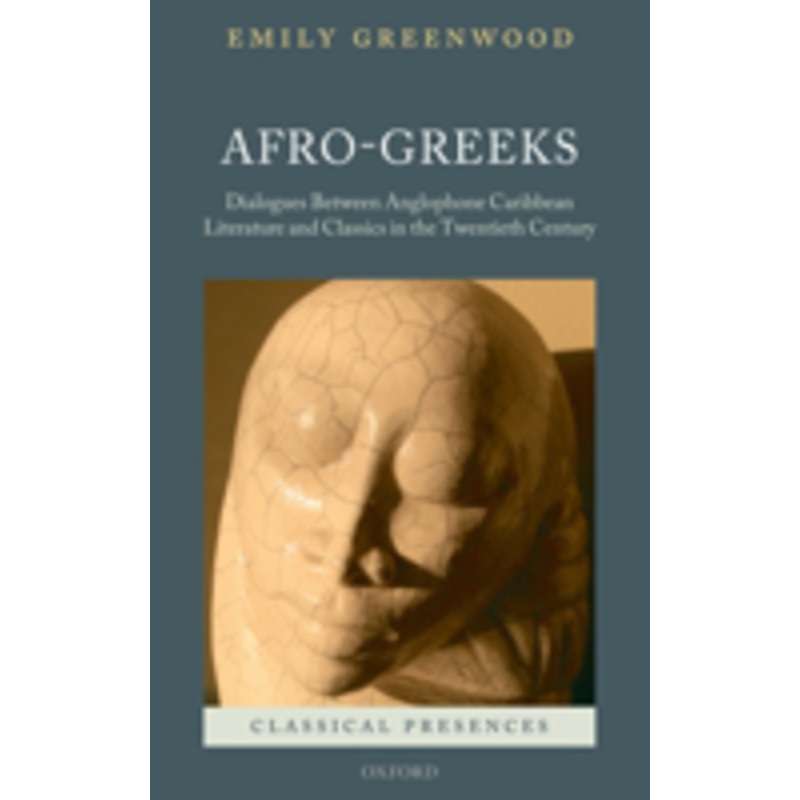 afro-greeks: dialogues between anglophone caribbean literature and classics in the twentieth century