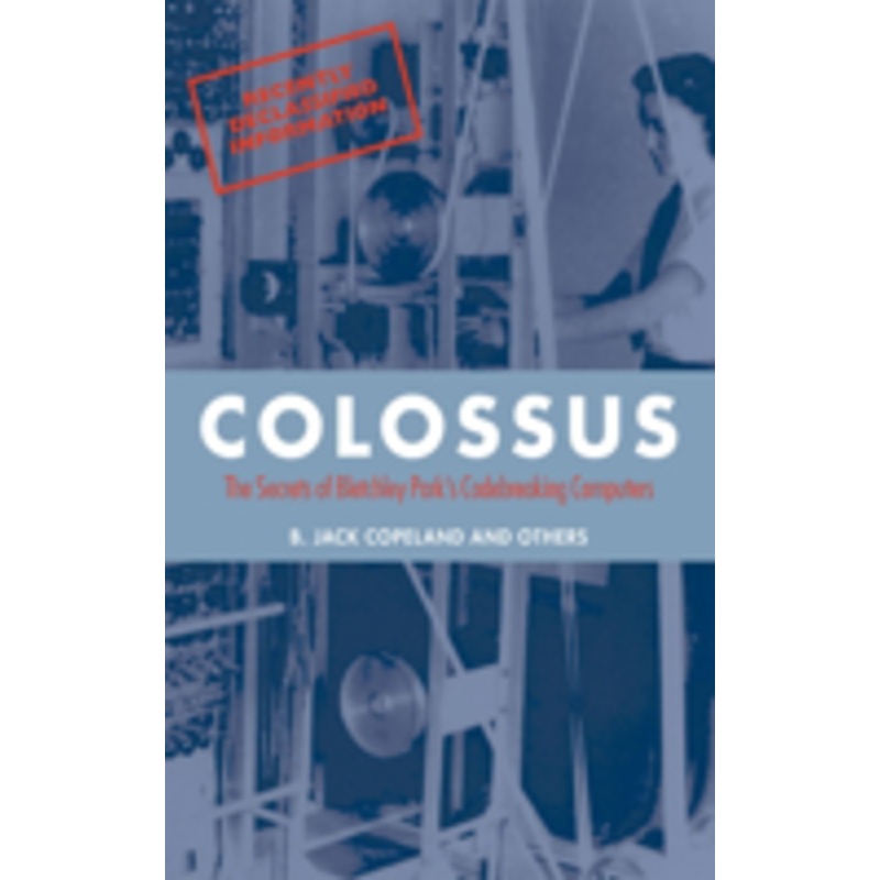 colossus: the secrets of bletchley park’s code-breaking computers