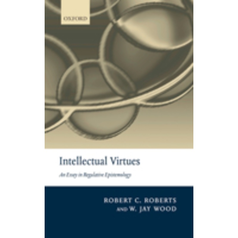 intellectual virtues: an essay in regulative epistemology