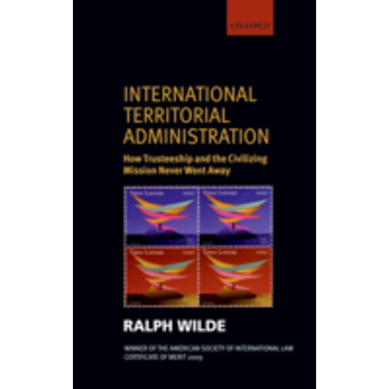 international territorial administration: how trusteeship and the civilizing mission never went away