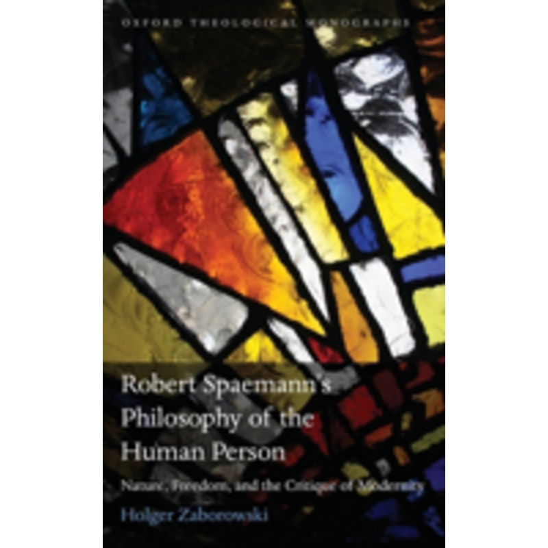 robert spaemann’s philosophy of the human person: nature, freedom, and the critique of modernity
