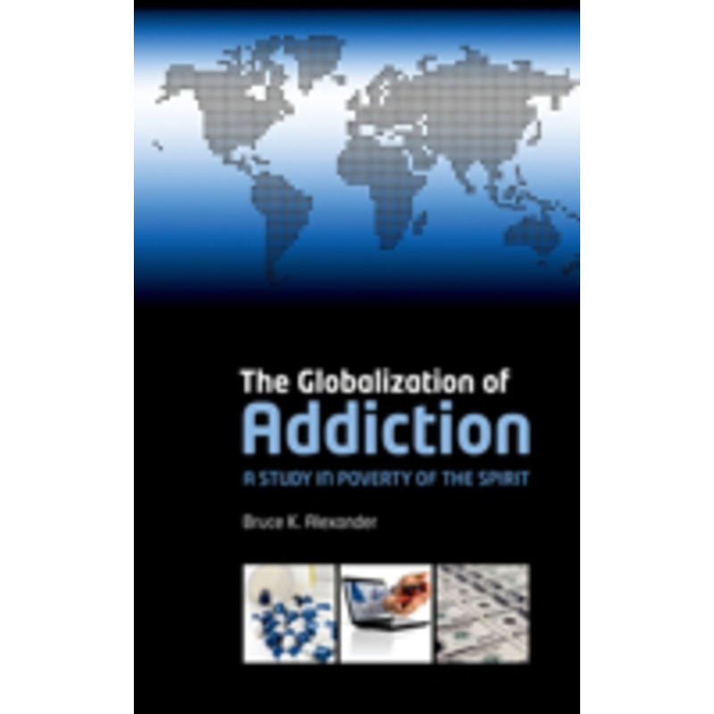 the globalization of addiction: a study in poverty of the spirit