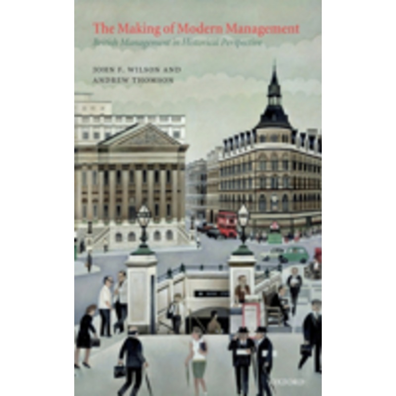 the making of modern management: british management in historical perspective