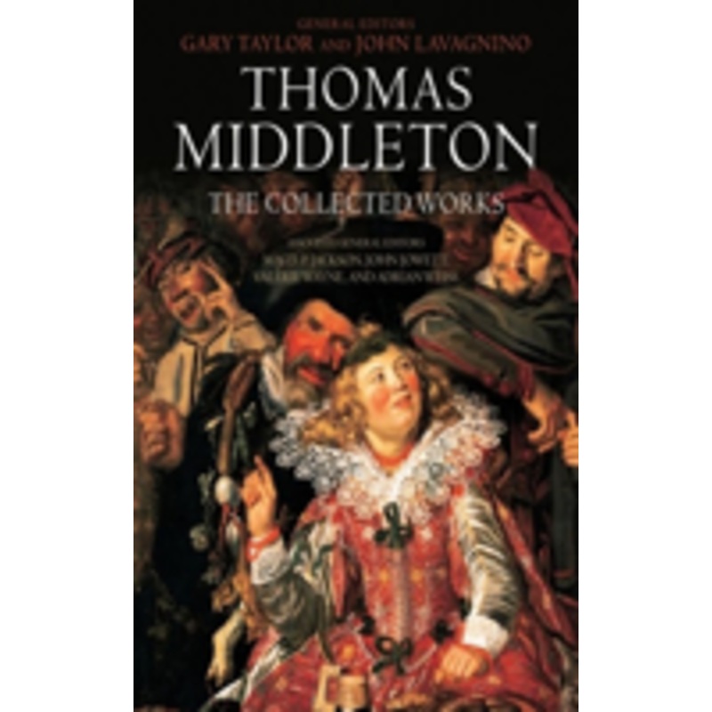 thomas middleton: the collected works: the collected works