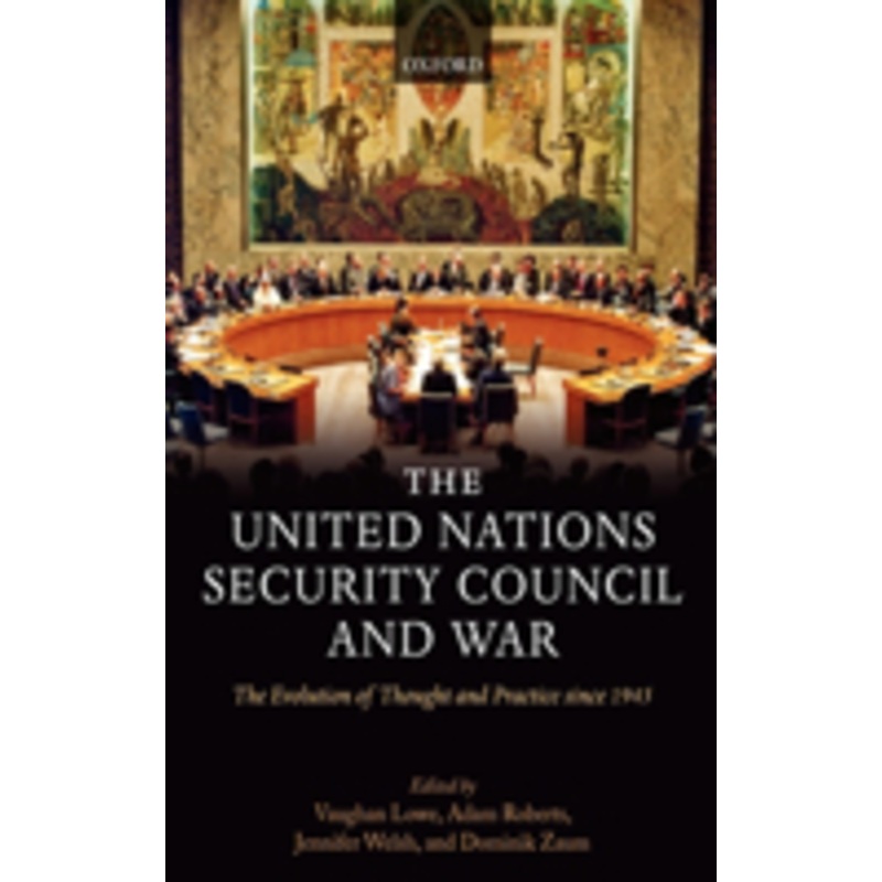 united nations security council and war the evolution of thought and practice since 1945 (hardback): the evolution of thought and practice since 1945