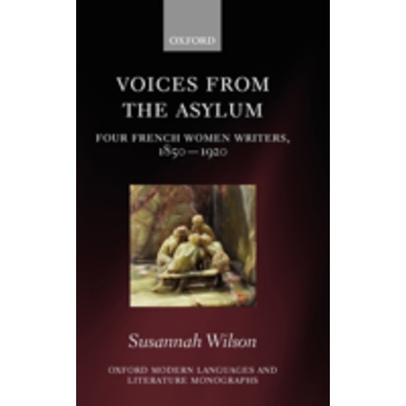voices from the asylum: four french women writers, 1850-1920
