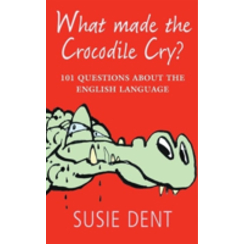 what made the crocodile cry?: 101 questions about the english language